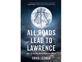 Livro All Roads Lead to Lawrence The Zeke Archer Basketball Trilogy de Craig Leener (Inglês)
