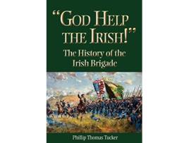 Livro God Help the Irish The History of the Irish Brigade de Phillip Thomas Tucker (Inglês)
