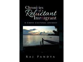 Livro Chronicles of a Reluctant Immigrant A Cross Cultural Journey de Raj Pandya (Inglês)