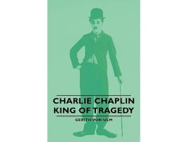 Livro Charlie Chaplin King of Tragedy de Gerith Von Ulm (Inglês)