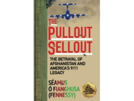 Livro The Pullout Sellout The Betrayal of Afghanistan and Americas 911 Legacy de Séamus Ó Fianghusa Fennessy (Inglês)