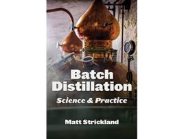 Livro Batch Distillation Science and Practice de Matt Strickland (Inglês)