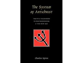 Livro The System of Antichrist Truth Falsehood in Postmodernism the New Age de Charles Upton (Inglês)