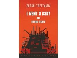 Livro I Want a Baby and Other Plays de Sergei Tretyakov (Inglês)