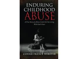 Livro Enduring Childhood Abuse A True Story of a Brave Little Girl Surviving With God’s Grace de Connie France Webster (Inglês)