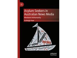 Livro Asylum Seekers in Australian News Media de Ashleigh Haw (Inglês - Capa Dura)