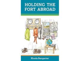 Livro Holding the Fort Abroad Beyond Surviving living and parenting abroad with a partner who works away from home de Rhoda Bangerter (Inglês)