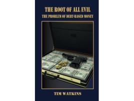 Livro The Root of all Evil The problem of debtbased money de Tim Watkins (Inglês)