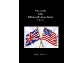 Livro U.S. Awards to the British and Dominion Armies 19421945 de Doug Vp Hearns (Inglês)