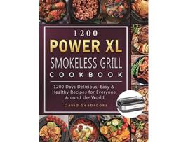 Livro 1200 Power XL Smokeless Grill Cookbook 1200 Days Delicious Easy Healthy Recipes for Everyone Around the World de David Seabrooks (Inglês)