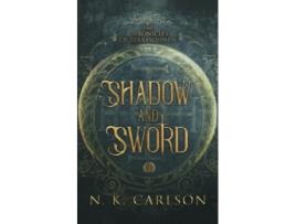 Livro Shadow and Sword The Chronicles of Terrasohnen de N K Carlson (Inglês)