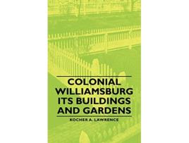 Livro Colonial Williamsburg Its Buildings and Gardens de A Lawrence Kocher Howard Dearstyne (Inglês)