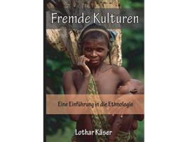 Livro Fremde Kulturen Eine Einfuhrung in Die Ethnologie German Edition de Lothar Käser (Alemão)