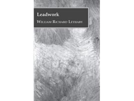 Livro Leadwork de William Richard Lethaby (Inglês)