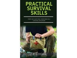 Livro Practical Survival Skills First Aid Natural Medicines in a Survival Situation de J P Logan (Inglês)