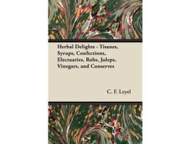 Livro Herbal Delights Tisanes Syrups Confections Electuaries Robs Juleps Vinegars and Conserves de C F Leyel (Inglês)