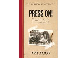 Livro Press On What the missionary journeys of James Gribble teach us about prayer perseverance and the ultimate prize de Dave Guiles (Inglês)
