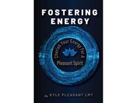 Livro Fostering Energy Cherish Your Energy for a Pleasant Spirit de Kyle Pleasant LMT (Inglês)