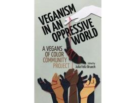 Livro Veganism in an Oppressive World: A Vegans-of-Color Community Project de Julia Feliz Brueck (Inglês)
