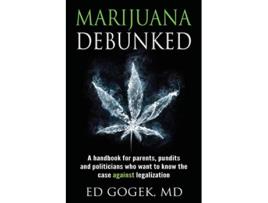 Livro Marijuana Debunked de Ed Gogek (Inglês)