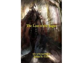 Livro The Last of the Sages Book 1 of the Sage Saga de Julius St Clair (Inglês)