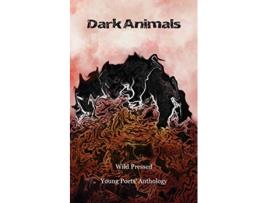 Livro Dark Animals Young Poets Anthology 2019 de Wild Pressed Books (Inglês)