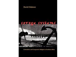 Livro Savage Systems Colonialism and Comparative Religion in Southern Africa Studies in Religion and Culture de David Chidester (Inglês)