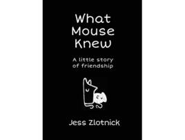 Livro What Mouse Knew a little story of friendship de Jess Zlotnick (Inglês)