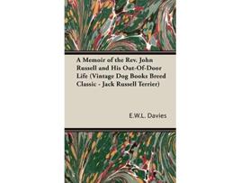 Livro A Memoir of the Rev John Russell and His OutOfDoor Life Vintage Dog Books Breed Classic Jack Russell Terrier de E W L Davies (Inglês)