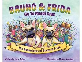 Livro The Adventures of Bruno and Frida The French Bulldogs Bruno and Frida Go to Mardi Gras Bruno and Frida Go to Mardi Gras de Gary Mallon (Inglês)