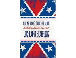 Livro All We Ask is to be Let Alone The Southern Secession Fact Book de Lochlainn Seabrook (Inglês - Capa Dura)