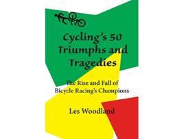 Livro Cyclings 50 Triumphs and Tragedies de Les Woodland (Inglês)