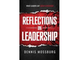 Livro Reflections on Leadership What Leaders Say About Leadership de Dennis Mossburg (Inglês)