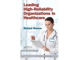 Livro Leading HighReliability Organizations in Healthcare de Richard Morrow (Inglês - Capa Dura)