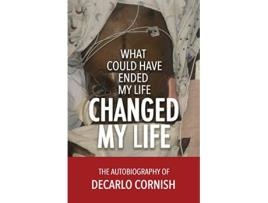 Livro What Could Have Ended My Life Changed My Life The Autobiography of Decarlo Cornish de Decarlo Cornish (Inglês)
