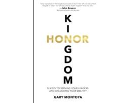Livro Kingdom Honor 12 Keys to Serving Your Leaders and Unlocking Your Destiny de Gary J Montoya (Inglês)