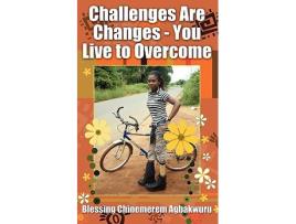 Livro Challenges Are Changes You Live to Overcome de Blessing Chinemerem Agbakwuru (Inglês)