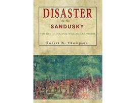 Livro Disaster on the Sandusky The Life of Colonel William Crawford de Robert N Thompson (Inglês)