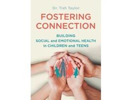 Livro Fostering Connection Building Social and Emotional Health in Children and Teens de Dr Tish Taylor (Inglês)