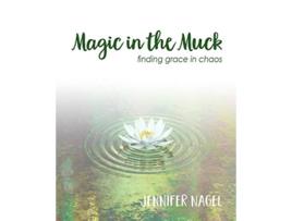 Livro Magic in the Muck finding grace in chaos de Jennifer Nagel (Inglês)