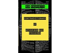 Livro The Contradictionary of Proverbs and Aphorisms de Bob Prophette (Inglês)