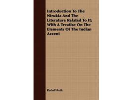 Livro Introduction To The Nirukta And The Literature Related To It With A Treatise On The Elements Of The Indian Accent de Rudolf Roth (Inglês)