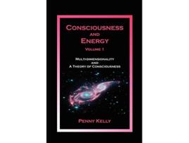 Livro Consciousness and Energy Vol 1 Multidimensionality and a Theory of Consciousness de Penny Kelly (Inglês)