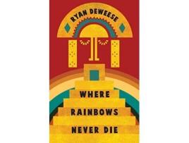 Livro Where Rainbows Never Die de Ryan Deweese (Inglês)