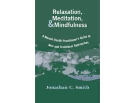Livro Relaxation Meditation Mindfulness A Mental Health Practitioners Guide to New and Traditional Approaches de Jonathan C Smith PhD (Inglês)