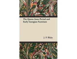 Livro The Queen Anne Period and Early Georgian Furniture de J P Blake (Inglês)