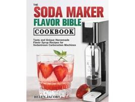 Livro The Soda Maker Flavor Bible Cookbook de Helen Jacoby (Inglês)