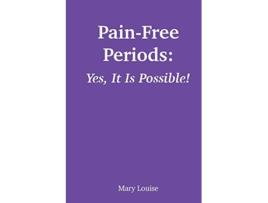 Livro PainFree Periods Yes It Is Possible de Mary Louise (Inglês)
