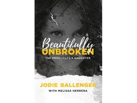 Livro Beautifully Unbroken The Prostitutes Daughter de Jodie Ballenger (Inglês)