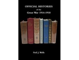 Livro OFFICIAL HISTORIES OF THE GREAT WAR A bibliography de Neil J Wells (Inglês)